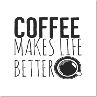 Coffee Makes Life Better Funny Posters and Art